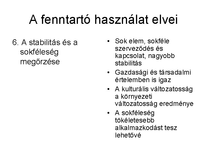 A fenntartó használat elvei 6. A stabilitás és a sokféleség megőrzése • Sok elem,