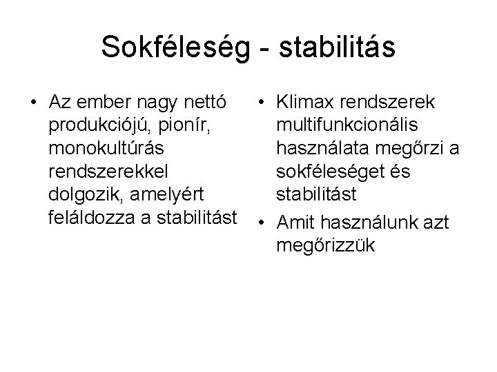Sokféleség - stabilitás • Az ember nagy nettó produkciójú, pionír, monokultúrás rendszerekkel dolgozik, amelyért