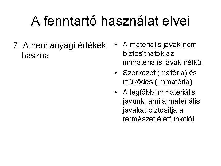 A fenntartó használat elvei 7. A nem anyagi értékek haszna • A materiális javak