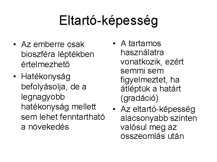 Eltartó-képesség • A tartamos • Az emberre csak használatra bioszféra léptékben vonatkozik, ezért értelmezhető