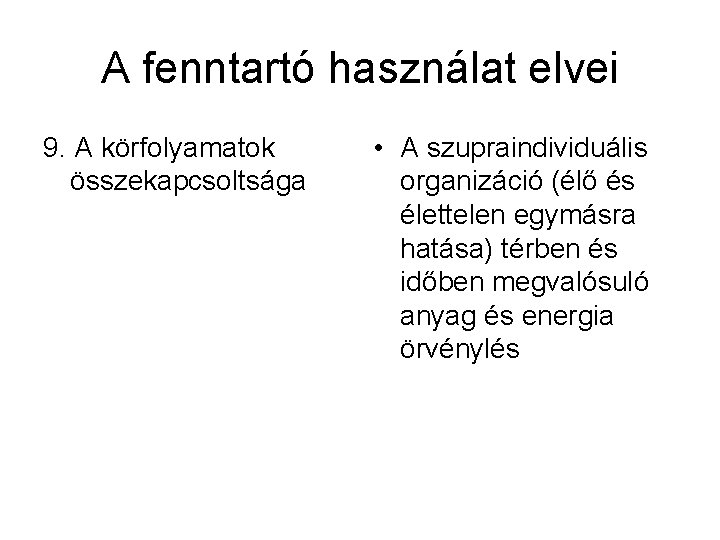 A fenntartó használat elvei 9. A körfolyamatok összekapcsoltsága • A szupraindividuális organizáció (élő és