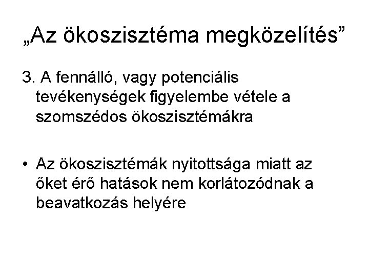 „Az ökoszisztéma megközelítés” 3. A fennálló, vagy potenciális tevékenységek figyelembe vétele a szomszédos ökoszisztémákra