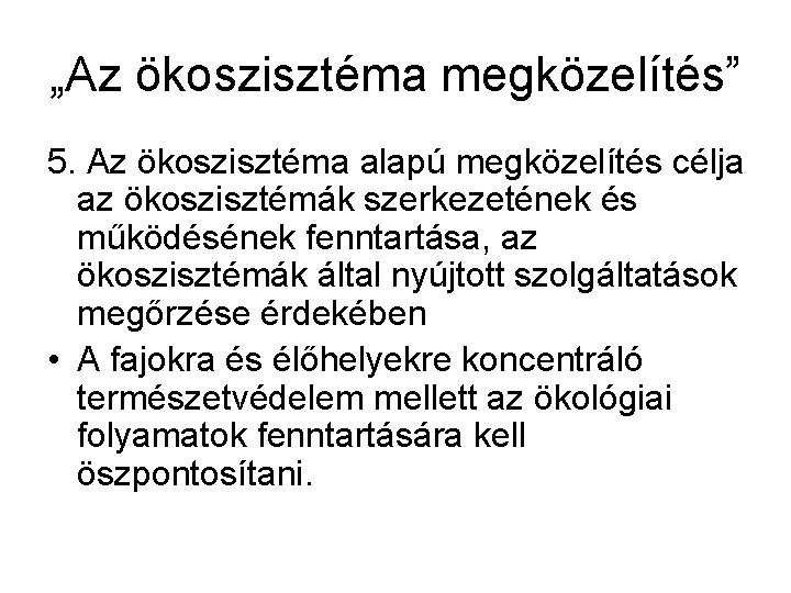 „Az ökoszisztéma megközelítés” 5. Az ökoszisztéma alapú megközelítés célja az ökoszisztémák szerkezetének és működésének