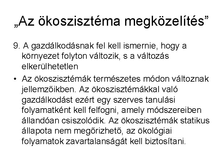 „Az ökoszisztéma megközelítés” 9. A gazdálkodásnak fel kell ismernie, hogy a környezet folyton változik,