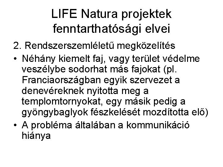 LIFE Natura projektek fenntarthatósági elvei 2. Rendszerszemléletű megközelítés • Néhány kiemelt faj, vagy terület