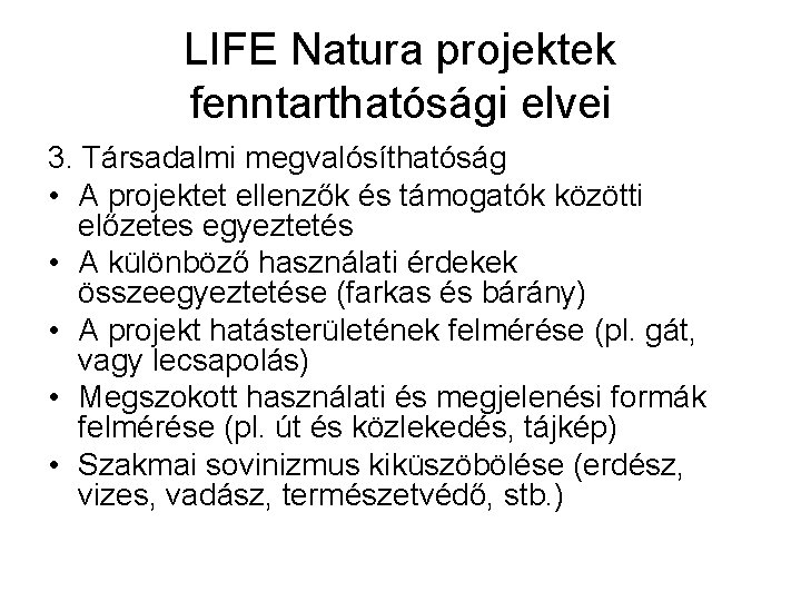 LIFE Natura projektek fenntarthatósági elvei 3. Társadalmi megvalósíthatóság • A projektet ellenzők és támogatók