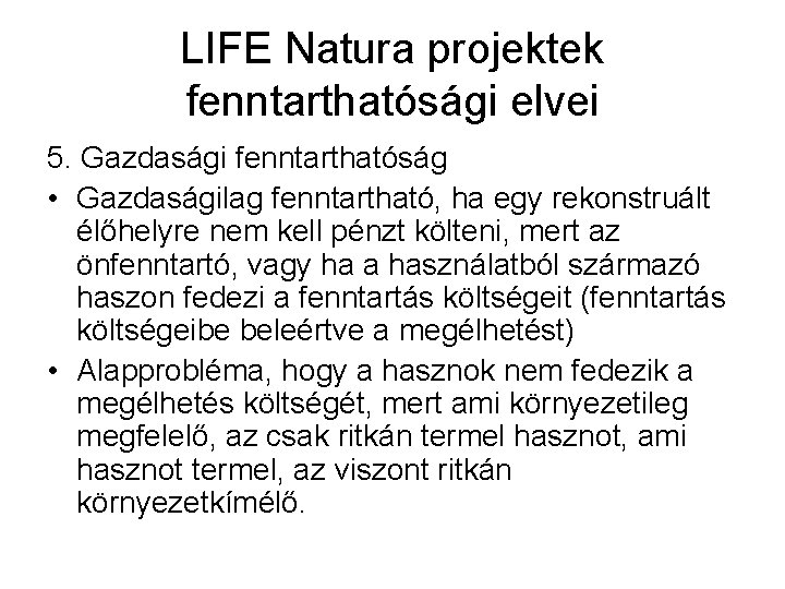 LIFE Natura projektek fenntarthatósági elvei 5. Gazdasági fenntarthatóság • Gazdaságilag fenntartható, ha egy rekonstruált