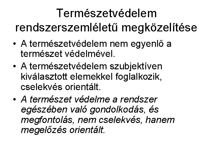 Természetvédelem rendszerszemléletű megközelítése • A természetvédelem nem egyenlő a természet védelmével. • A természetvédelem