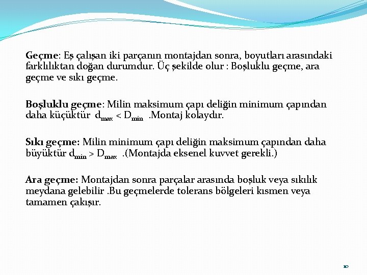 Geçme: Eş çalışan iki parçanın montajdan sonra, boyutları arasındaki farklılıktan doğan durumdur. Üç şekilde