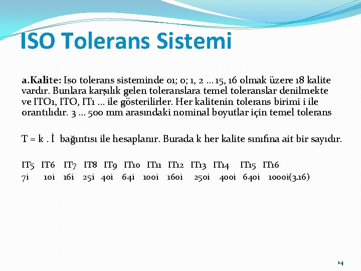 ISO Tolerans Sistemi a. Kalite: Iso tolerans sisteminde 01; 0; 1, 2 … 15,