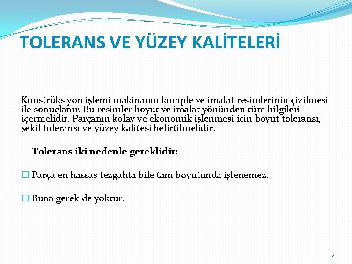 TOLERANS VE YÜZEY KALİTELERİ Konstrüksiyon işlemi makinanın komple ve imalat resimlerinin çizilmesi ile sonuçlanır.