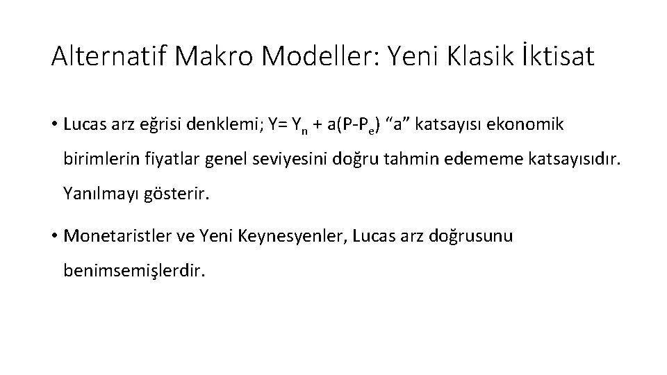 Alternatif Makro Modeller: Yeni Klasik İktisat • Lucas arz eğrisi denklemi; Y= Yn + Alternatif Makro Modeller: Yeni Klasik İktisat • Lucas arz eğrisi denklemi; Y= Yn +