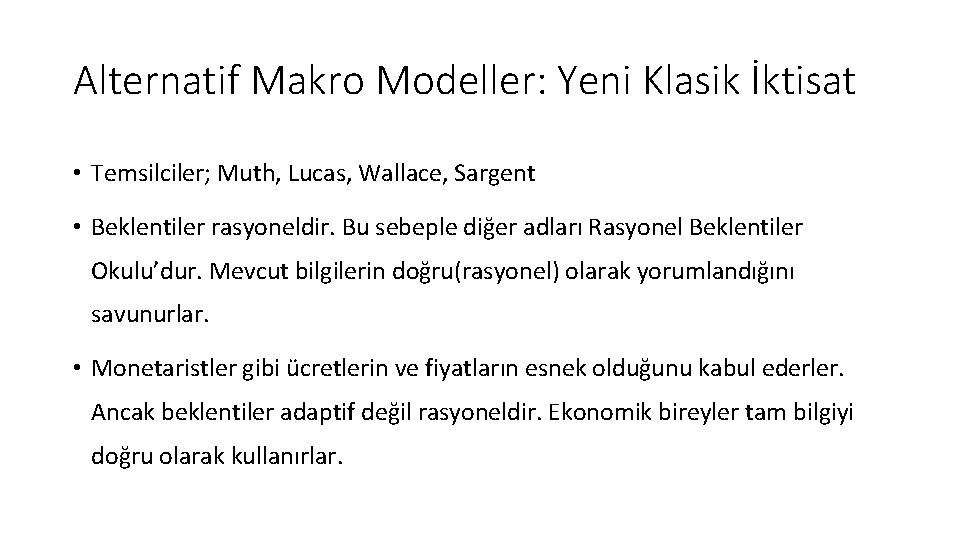 Alternatif Makro Modeller: Yeni Klasik İktisat • Temsilciler; Muth, Lucas, Wallace, Sargent • Beklentiler Alternatif Makro Modeller: Yeni Klasik İktisat • Temsilciler; Muth, Lucas, Wallace, Sargent • Beklentiler