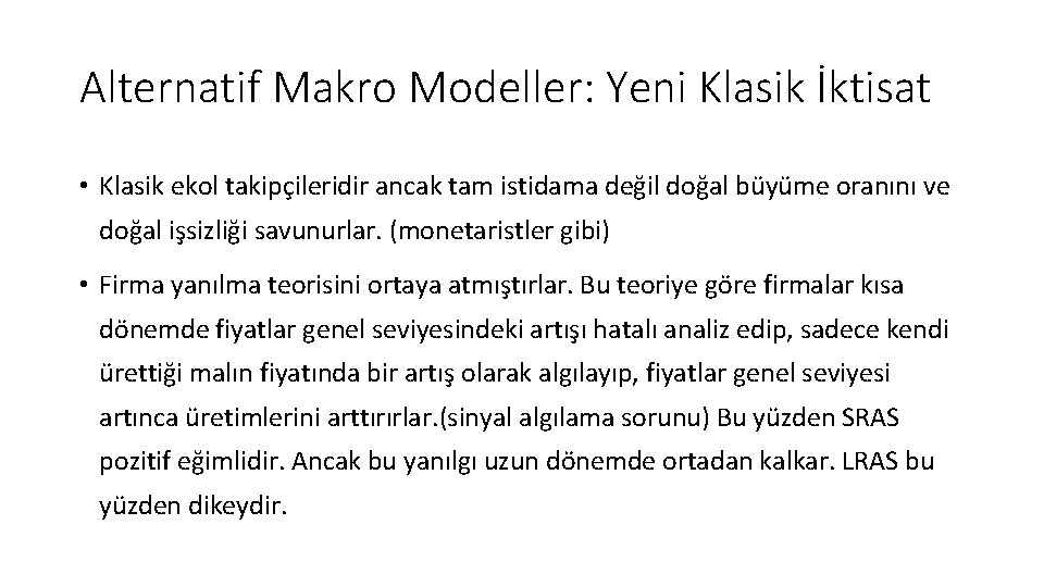 Alternatif Makro Modeller: Yeni Klasik İktisat • Klasik ekol takipçileridir ancak tam istidama değil Alternatif Makro Modeller: Yeni Klasik İktisat • Klasik ekol takipçileridir ancak tam istidama değil