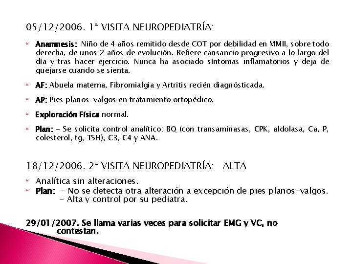 05/12/2006. 1ª VISITA NEUROPEDIATRÍA: Anamnesis: Niño de 4 años remitido desde COT por debilidad