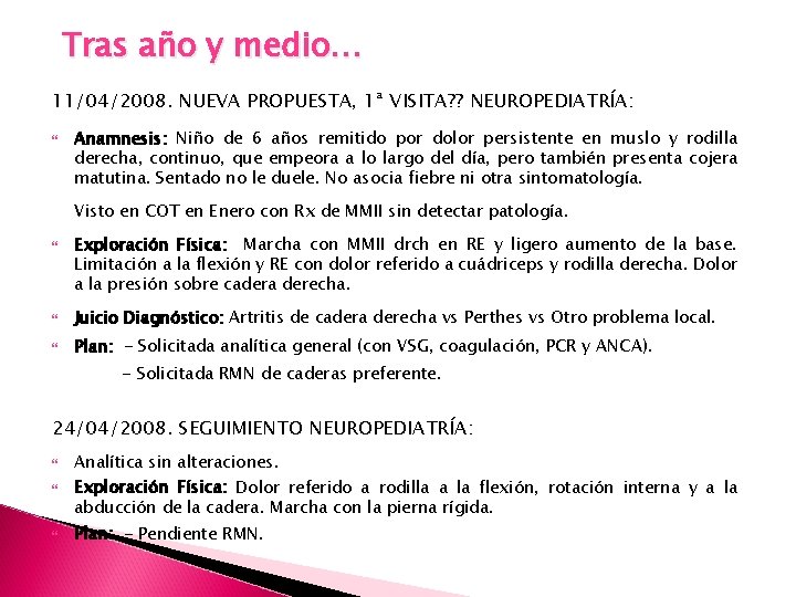 Tras año y medio… 11/04/2008. NUEVA PROPUESTA, 1ª VISITA? ? NEUROPEDIATRÍA: Anamnesis: Niño de