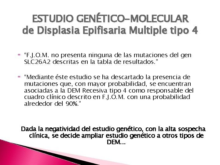 ESTUDIO GENÉTICO-MOLECULAR de Displasia Epifisaria Multiple tipo 4 “F. J. O. M. no presenta