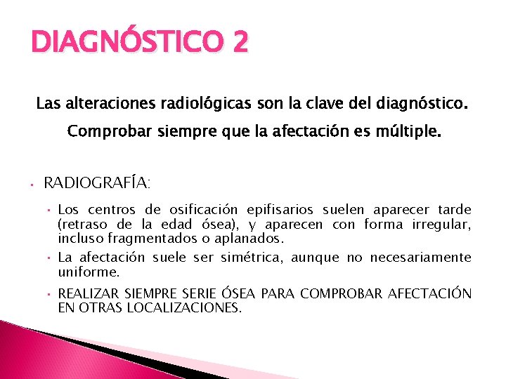 DIAGNÓSTICO 2 Las alteraciones radiológicas son la clave del diagnóstico. Comprobar siempre que la