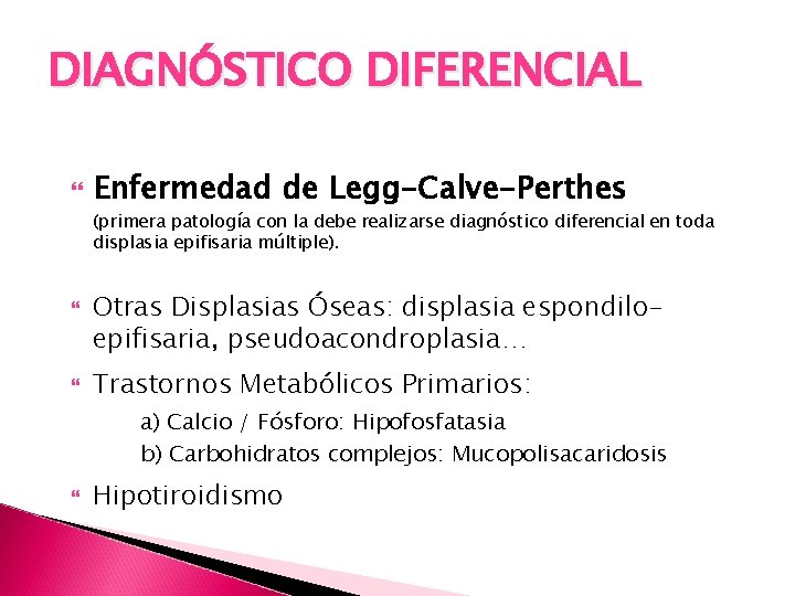 DIAGNÓSTICO DIFERENCIAL Enfermedad de Legg-Calve-Perthes (primera patología con la debe realizarse diagnóstico diferencial en