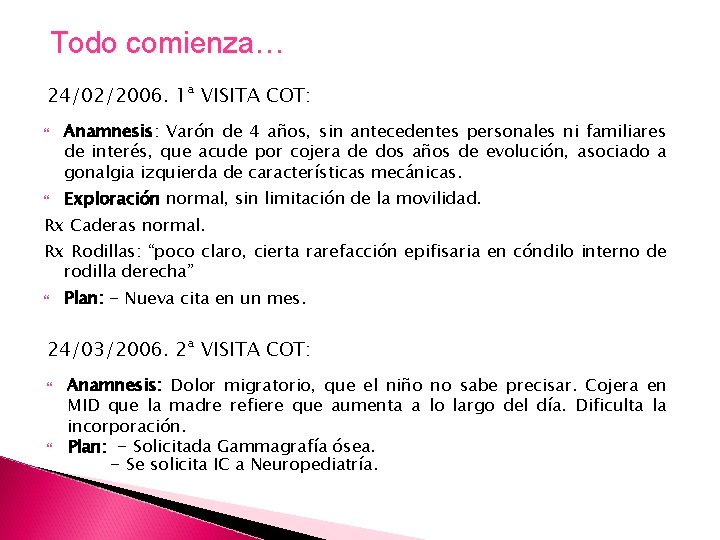 Todo comienza… 24/02/2006. 1ª VISITA COT: Anamnesis: Varón de 4 años, sin antecedentes personales