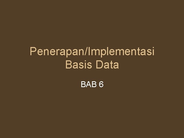 Penerapan/Implementasi Basis Data BAB 6 