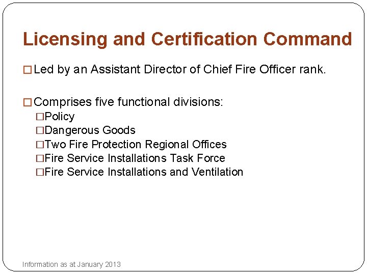 Licensing and Certification Command � Led by an Assistant Director of Chief Fire Officer