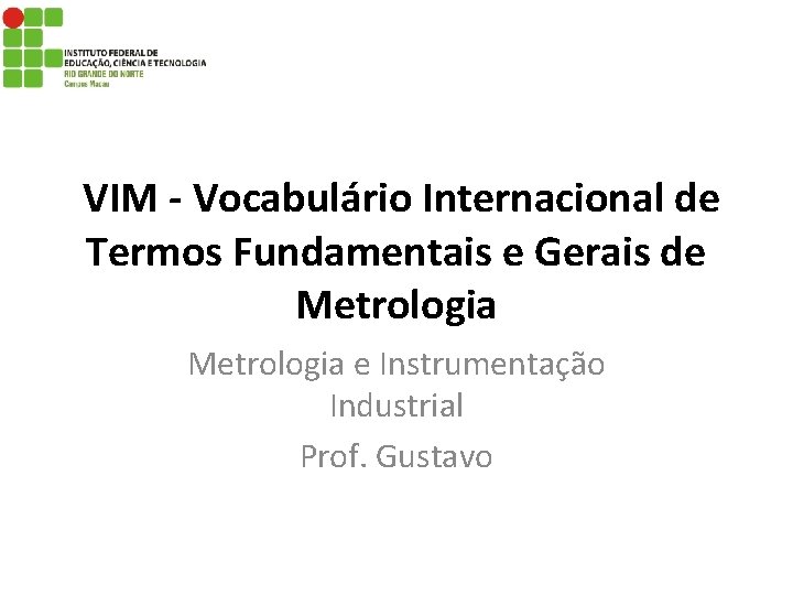 VIM - Vocabulário Internacional de Termos Fundamentais e Gerais de Metrologia e Instrumentação Industrial