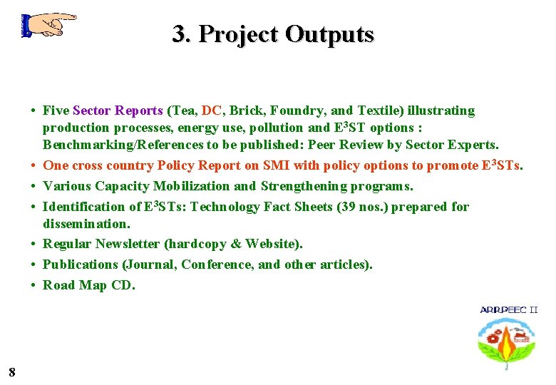 3. Project Outputs • Five Sector Reports (Tea, DC, Brick, Foundry, and Textile) illustrating