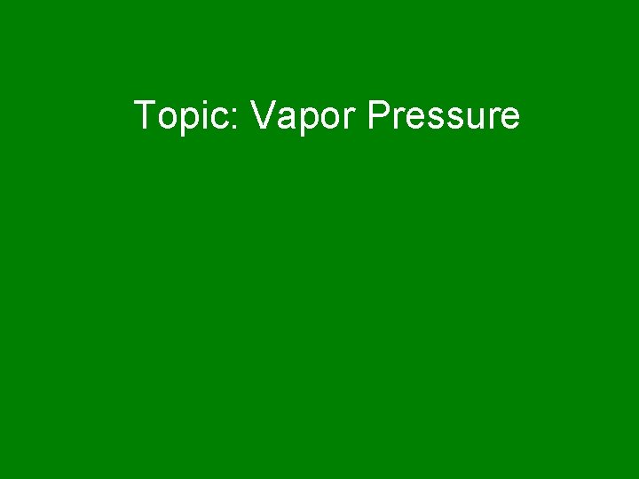 Topic: Vapor Pressure 