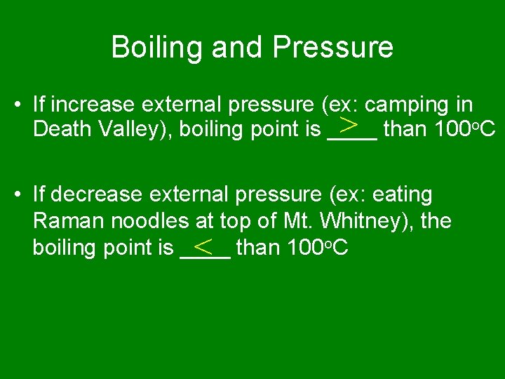 Boiling and Pressure • If increase external pressure (ex: camping in > than 100