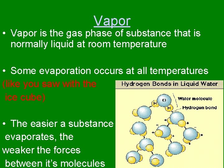 Vapor • Vapor is the gas phase of substance that is normally liquid at