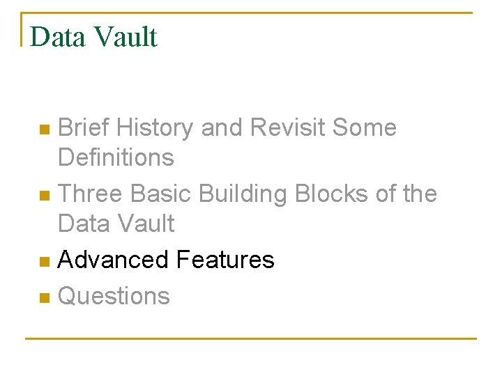 Data Vault Brief History and Revisit Some Definitions n Three Basic Building Blocks of