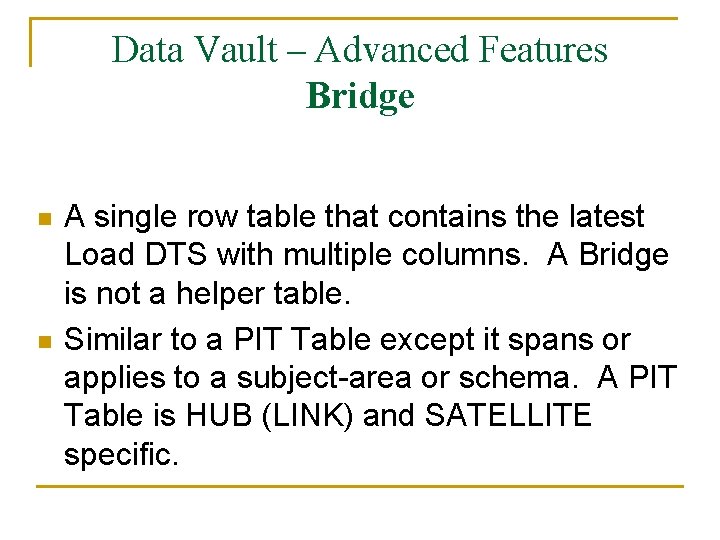 Data Vault – Advanced Features Bridge n n A single row table that contains