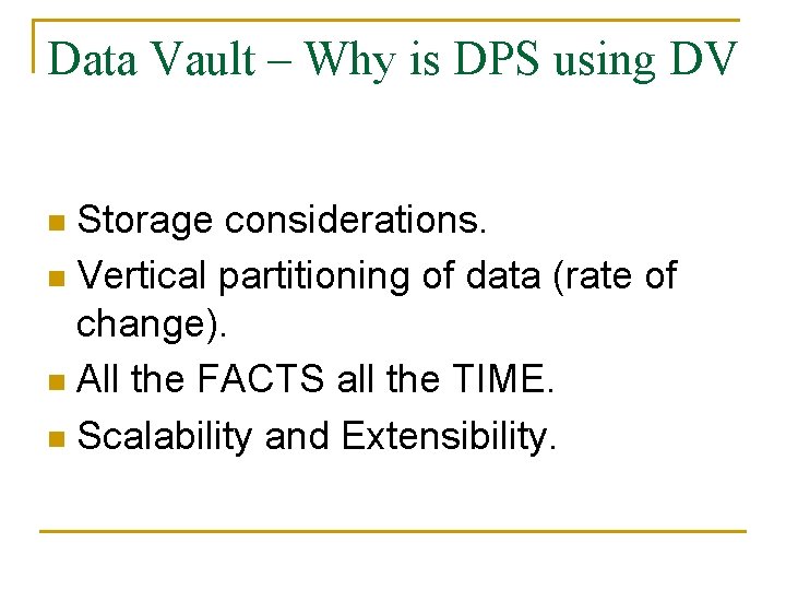 Data Vault – Why is DPS using DV Storage considerations. n Vertical partitioning of