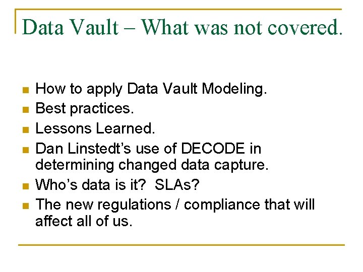 Data Vault – What was not covered. n n n How to apply Data