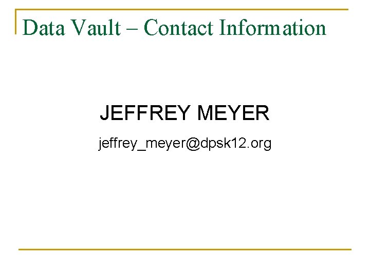 Data Vault – Contact Information JEFFREY MEYER jeffrey_meyer@dpsk 12. org 