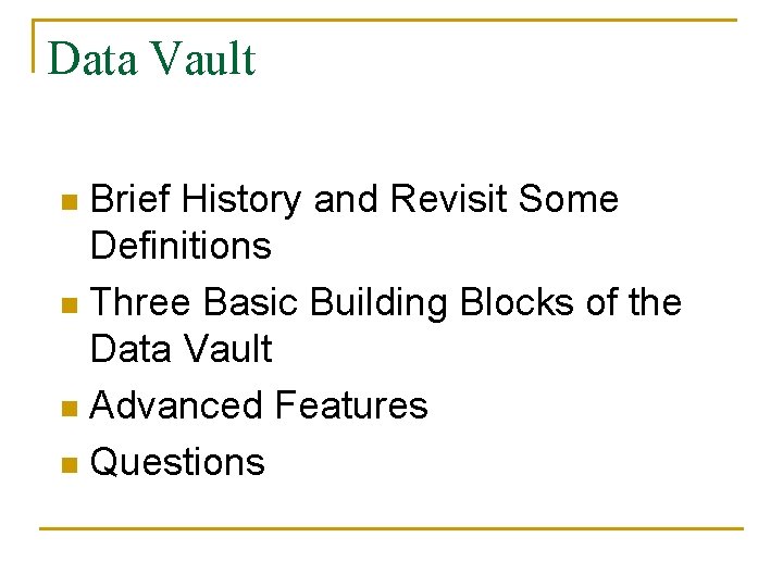 Data Vault Brief History and Revisit Some Definitions n Three Basic Building Blocks of