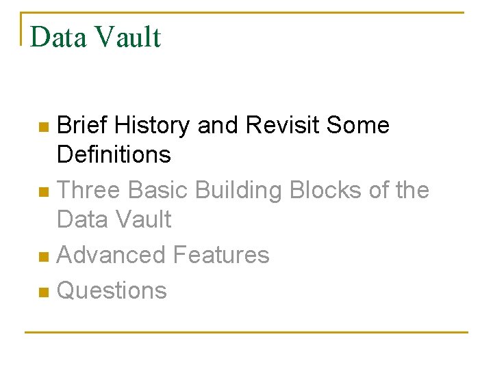 Data Vault Brief History and Revisit Some Definitions n Three Basic Building Blocks of