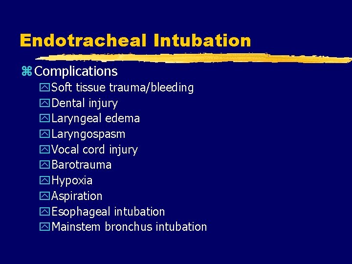 Endotracheal Intubation z Complications y. Soft tissue trauma/bleeding y. Dental injury y. Laryngeal edema
