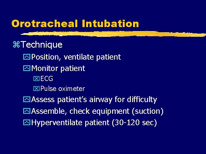 Orotracheal Intubation z. Technique y. Position, ventilate patient y. Monitor patient x. ECG x.