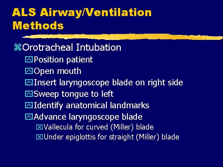 ALS Airway/Ventilation Methods z. Orotracheal Intubation y. Position patient y. Open mouth y. Insert