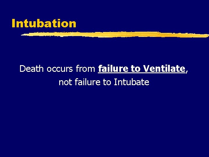 Intubation Death occurs from failure to Ventilate, not failure to Intubate 