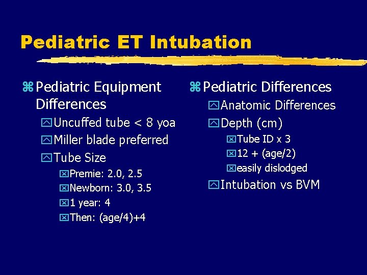 Pediatric ET Intubation z Pediatric Equipment Differences y. Uncuffed tube < 8 yoa y.