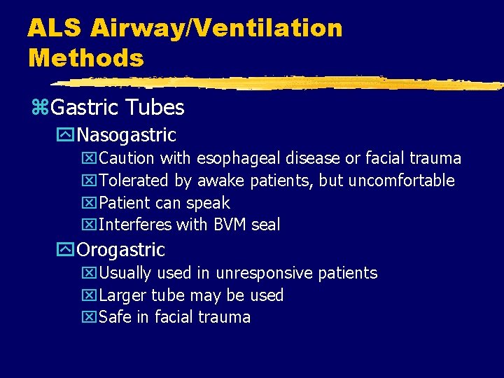 ALS Airway/Ventilation Methods z. Gastric Tubes y. Nasogastric x. Caution with esophageal disease or