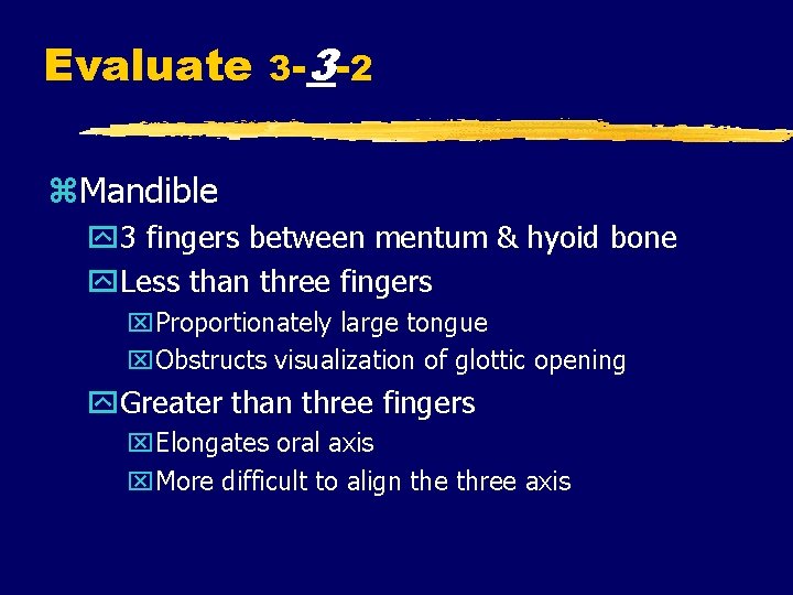 Evaluate 3 -3 -2 z. Mandible y 3 fingers between mentum & hyoid bone