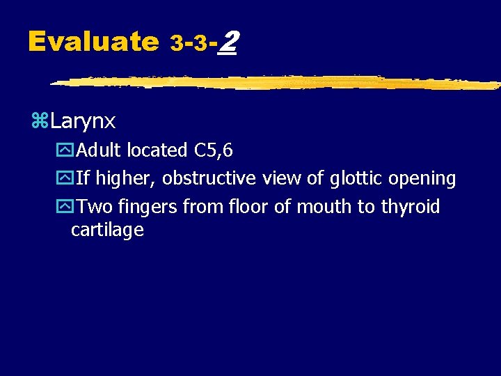 Evaluate 3 -3 -2 z. Larynx y. Adult located C 5, 6 y. If