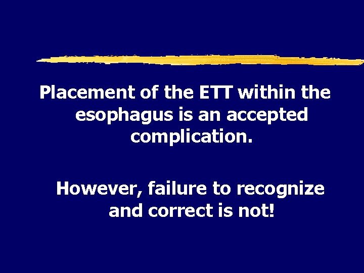 Placement of the ETT within the esophagus is an accepted complication. However, failure to