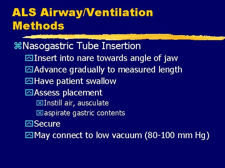 ALS Airway/Ventilation Methods z. Nasogastric Tube Insertion y. Insert into nare towards angle of