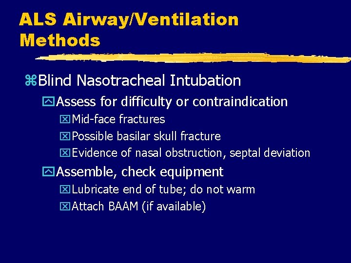 ALS Airway/Ventilation Methods z. Blind Nasotracheal Intubation y. Assess for difficulty or contraindication x.