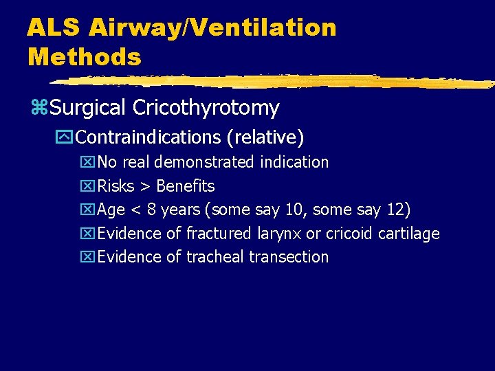 ALS Airway/Ventilation Methods z. Surgical Cricothyrotomy y. Contraindications (relative) x. No real demonstrated indication